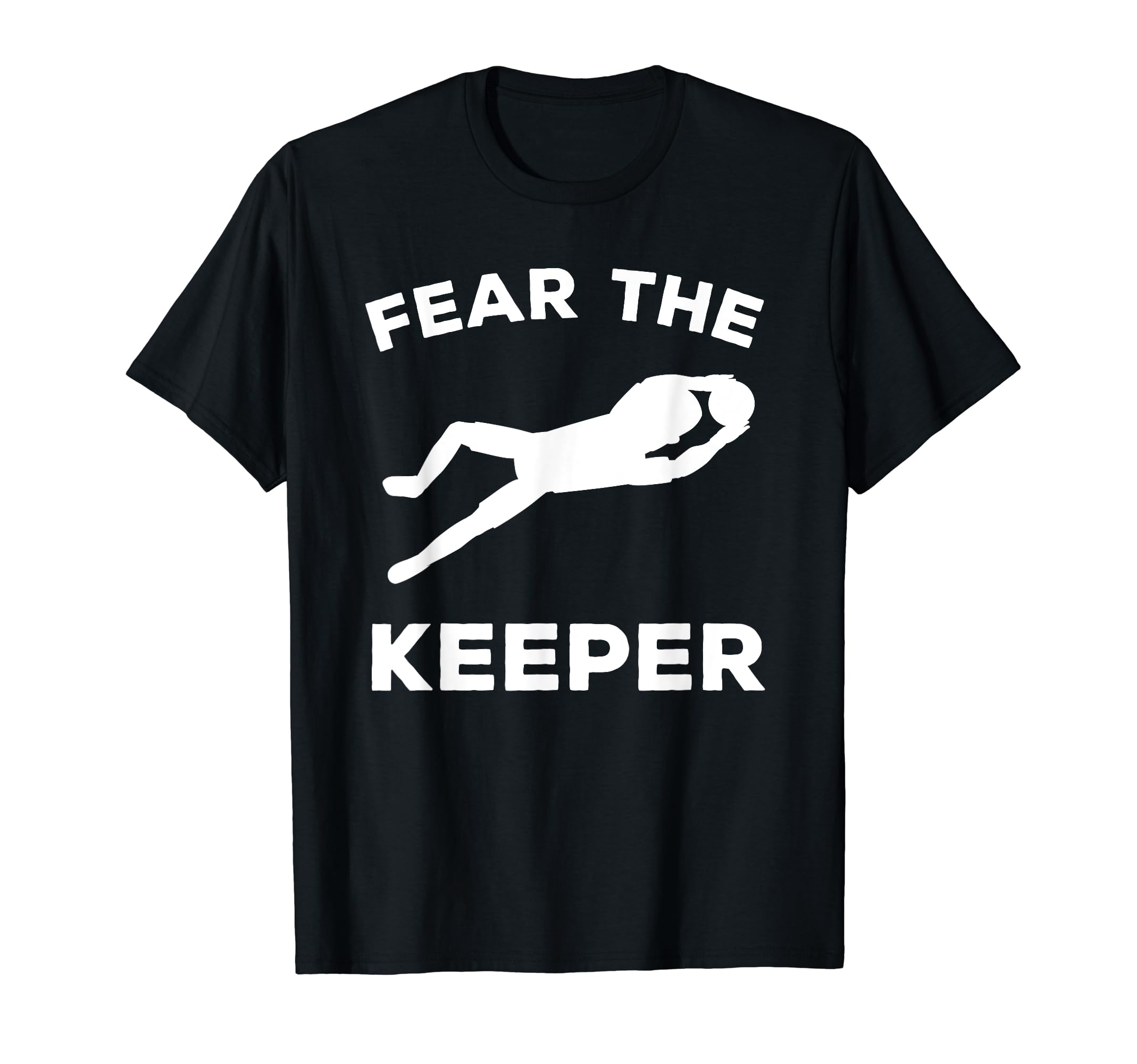Fear Keeper Soccer Goalie T-Shirt - Graphic Print for Adults - T-Shirt, Sweatshirt, Hoodie