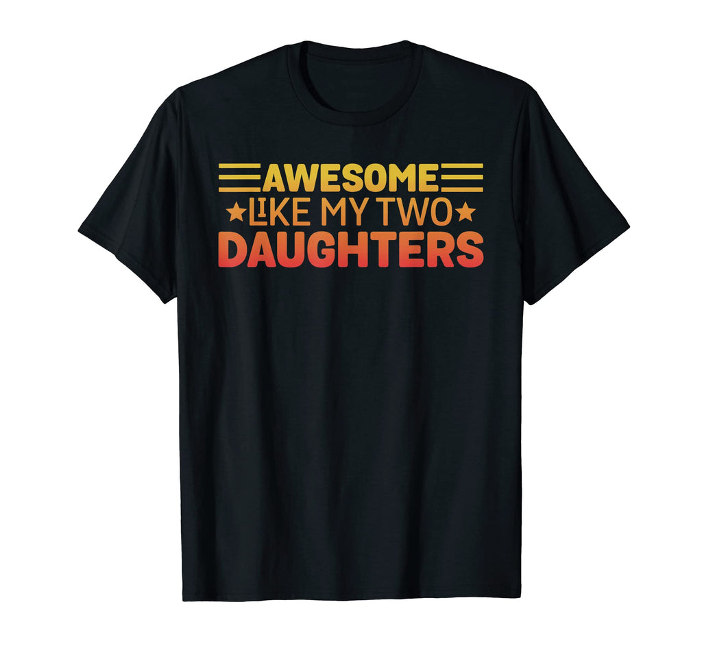 Awesome Like My Two Daughters Funny T-Shirt - Streetwear Style for Adults - T-Shirt, Sweatshirt, Hoodie