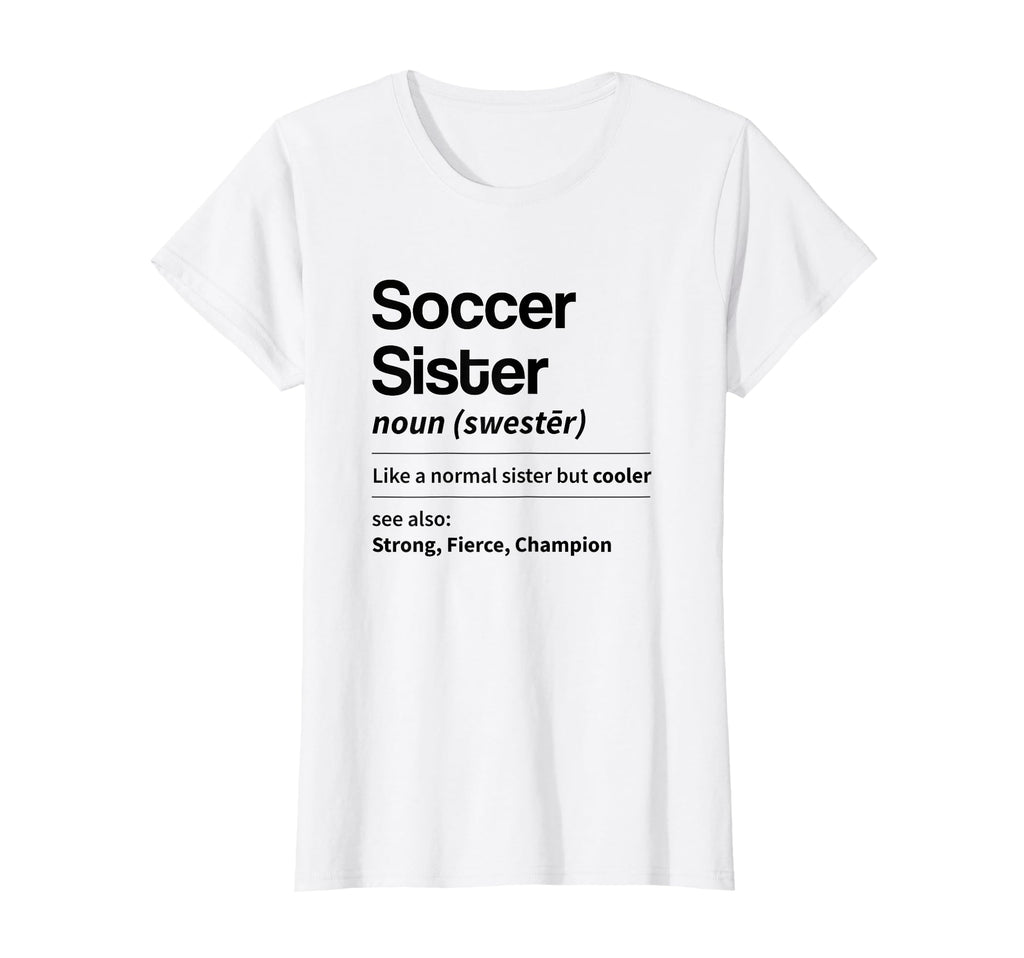 Funny Soccer Sister Definition Noun T-Shirt - Novelty Apparel for Adults - T-Shirt, Sweatshirt, Hoodie
