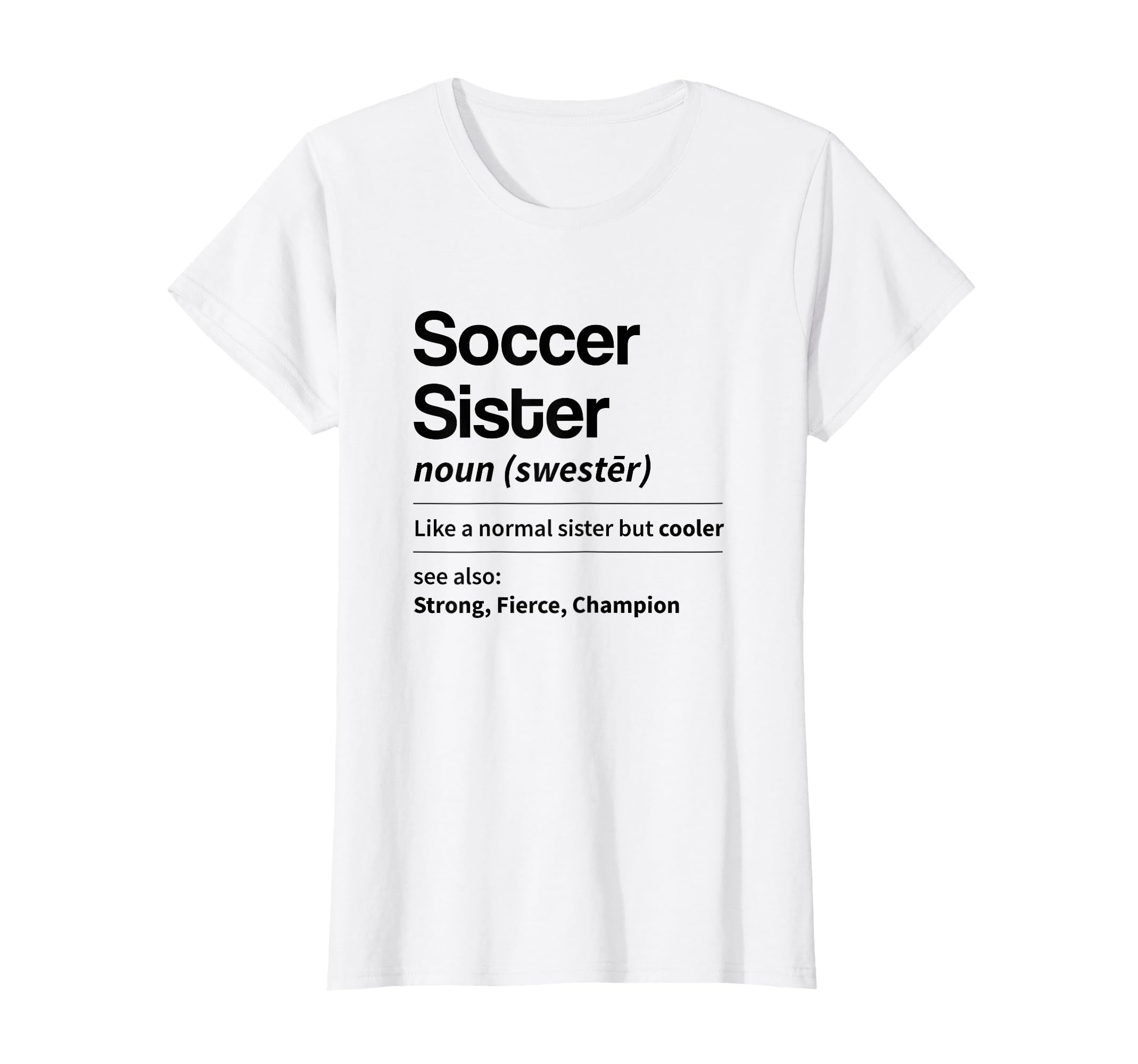 Funny Soccer Sister Definition Noun T-Shirt - Novelty Apparel for Adults - T-Shirt, Sweatshirt, Hoodie