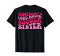 Somebodys Loudmouth Soccer Sister Back T-Shirt - Novelty Apparel Men Women - T-Shirt, Sweatshirt, Hoodie