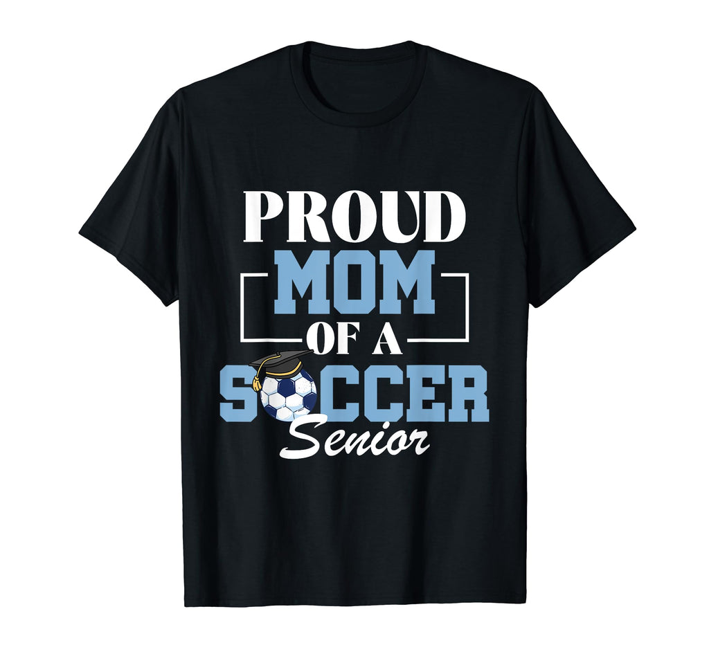 Proud Mom Soccer Senior Soccer T-Shirt - Fun Novelty Design for Adults - T-Shirt, Sweatshirt, Hoodie