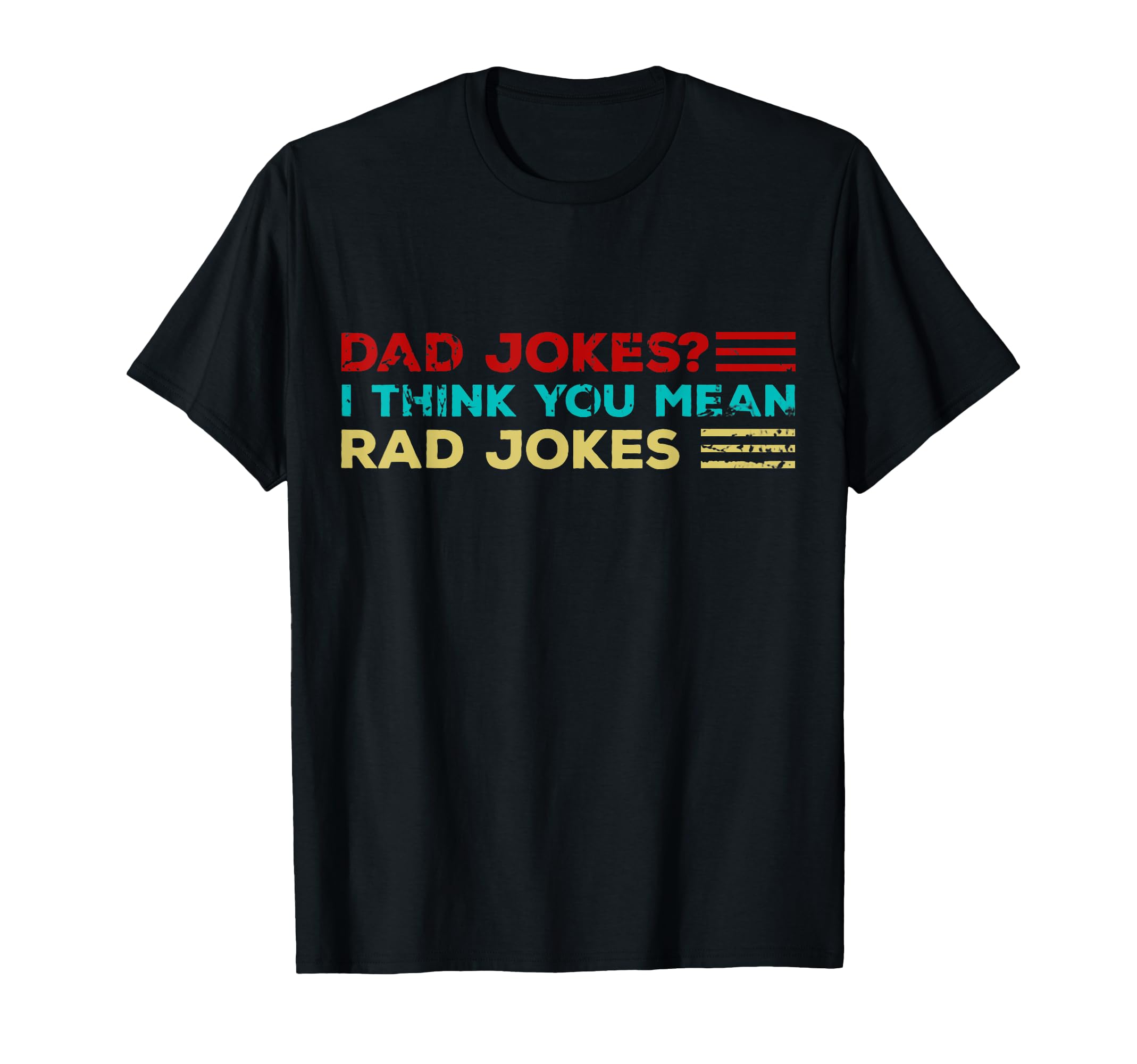 Dad Jokes I Think You Mean Rad Jokes T-Shirt - Graphic Print Men Women - T-Shirt, Sweatshirt, Hoodie