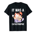 It Was Catastrophe Cat Lover Dad Jokes T-Shirt - Novelty Apparel Men Women - T-Shirt, Sweatshirt, Hoodie