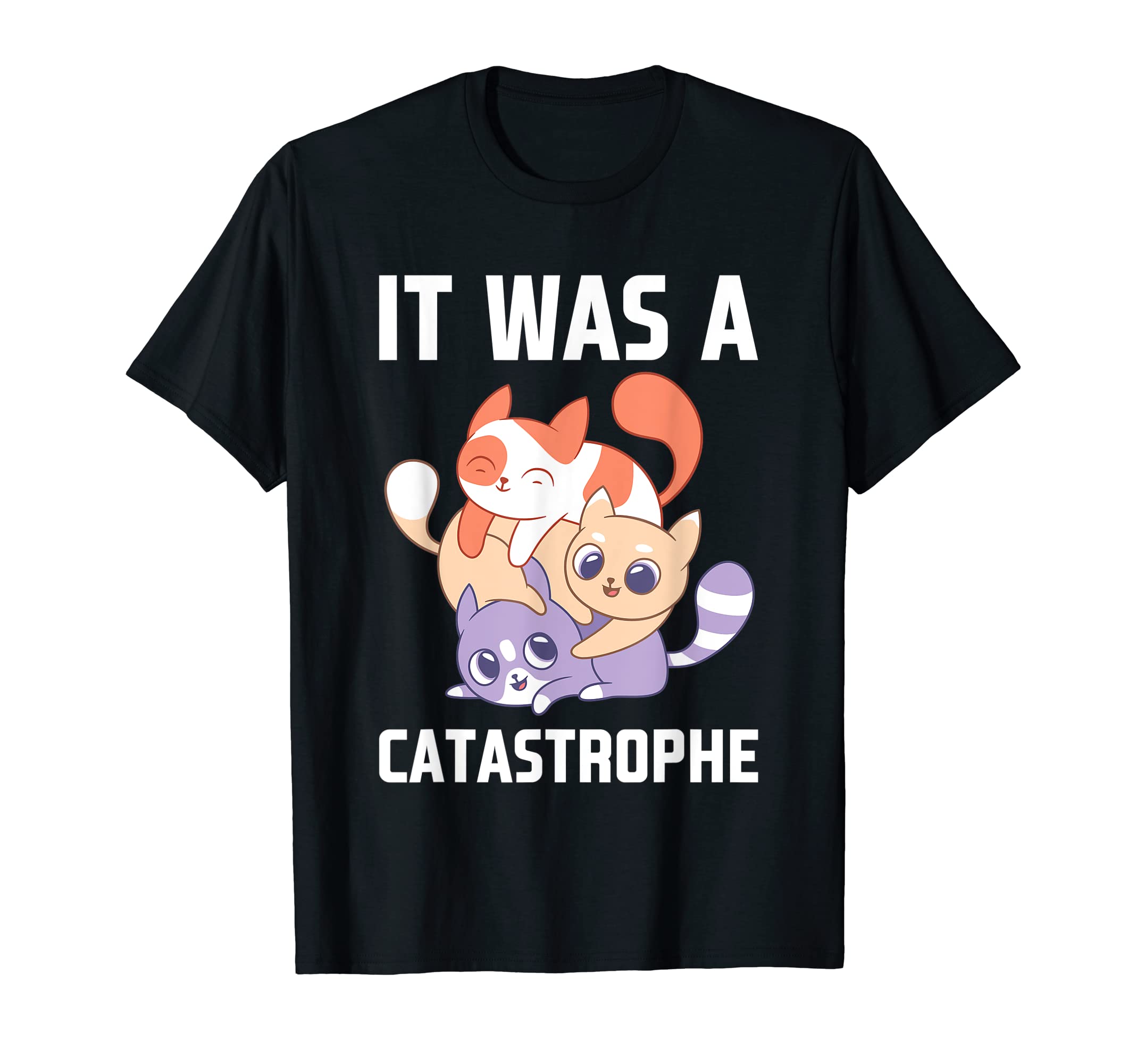 It Was Catastrophe Cat Lover Dad Jokes T-Shirt - Novelty Apparel Men Women - T-Shirt, Sweatshirt, Hoodie