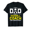 Dad Kickball Coach Always Right Funny T-Shirt - Streetwear Style Men Women - T-Shirt, Sweatshirt, Hoodie