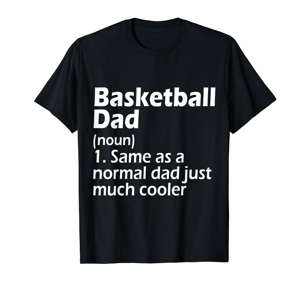 Basketball Dad Definition Funny T-Shirt - Fun Novelty Design Men Women - T-Shirt, Sweatshirt, Hoodie