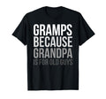 Gramps Because Grandpa Is Old Guys T-Shirt - Custom Art Print Unisex - T-Shirt, Sweatshirt, Hoodie