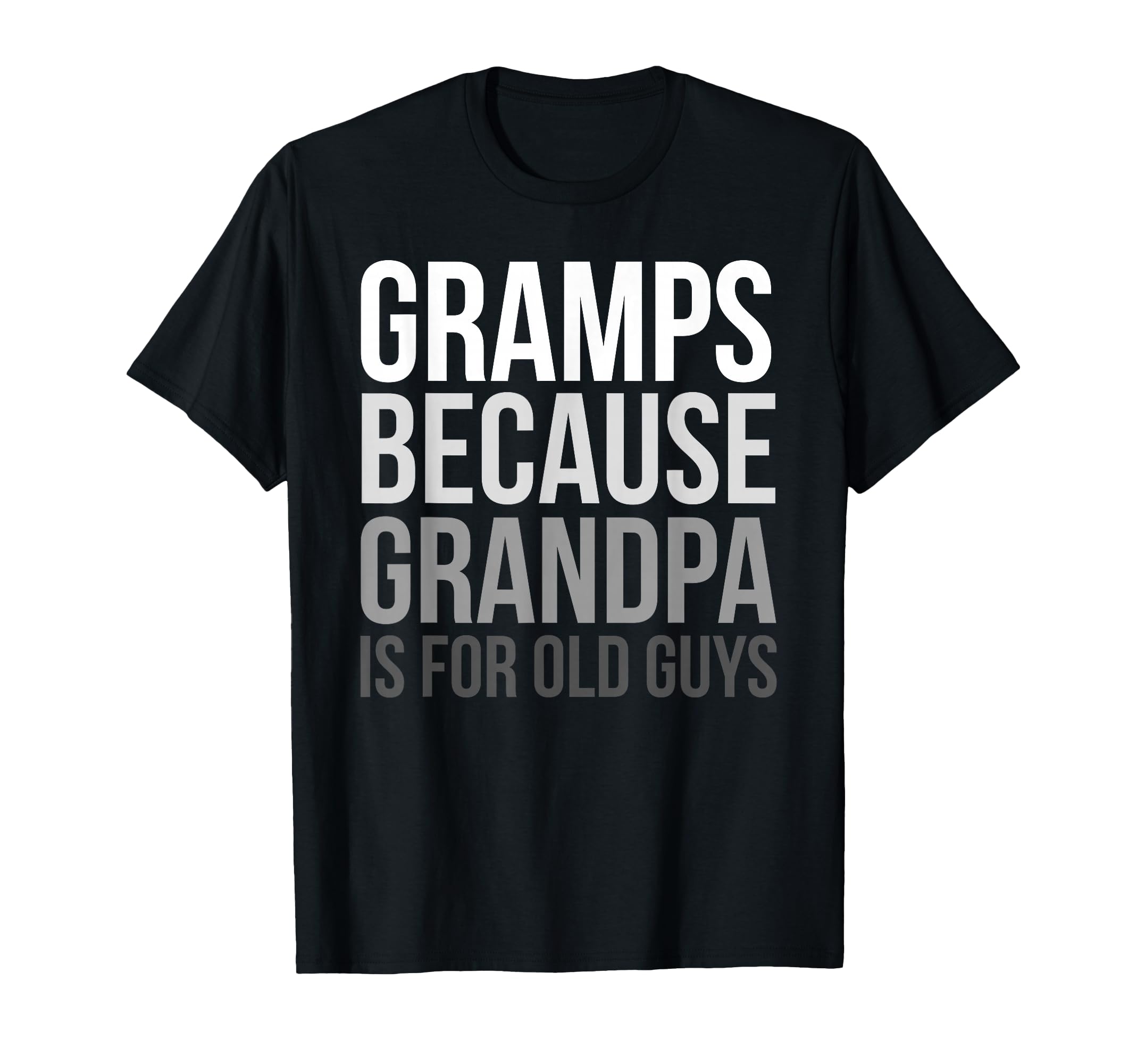 Gramps Because Grandpa Is Old Guys T-Shirt - Custom Art Print Unisex - T-Shirt, Sweatshirt, Hoodie