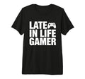 Late Life Gamer Older Senior New T-Shirt - Casual Everyday Wear Men Women - T-Shirt, Sweatshirt, Hoodie