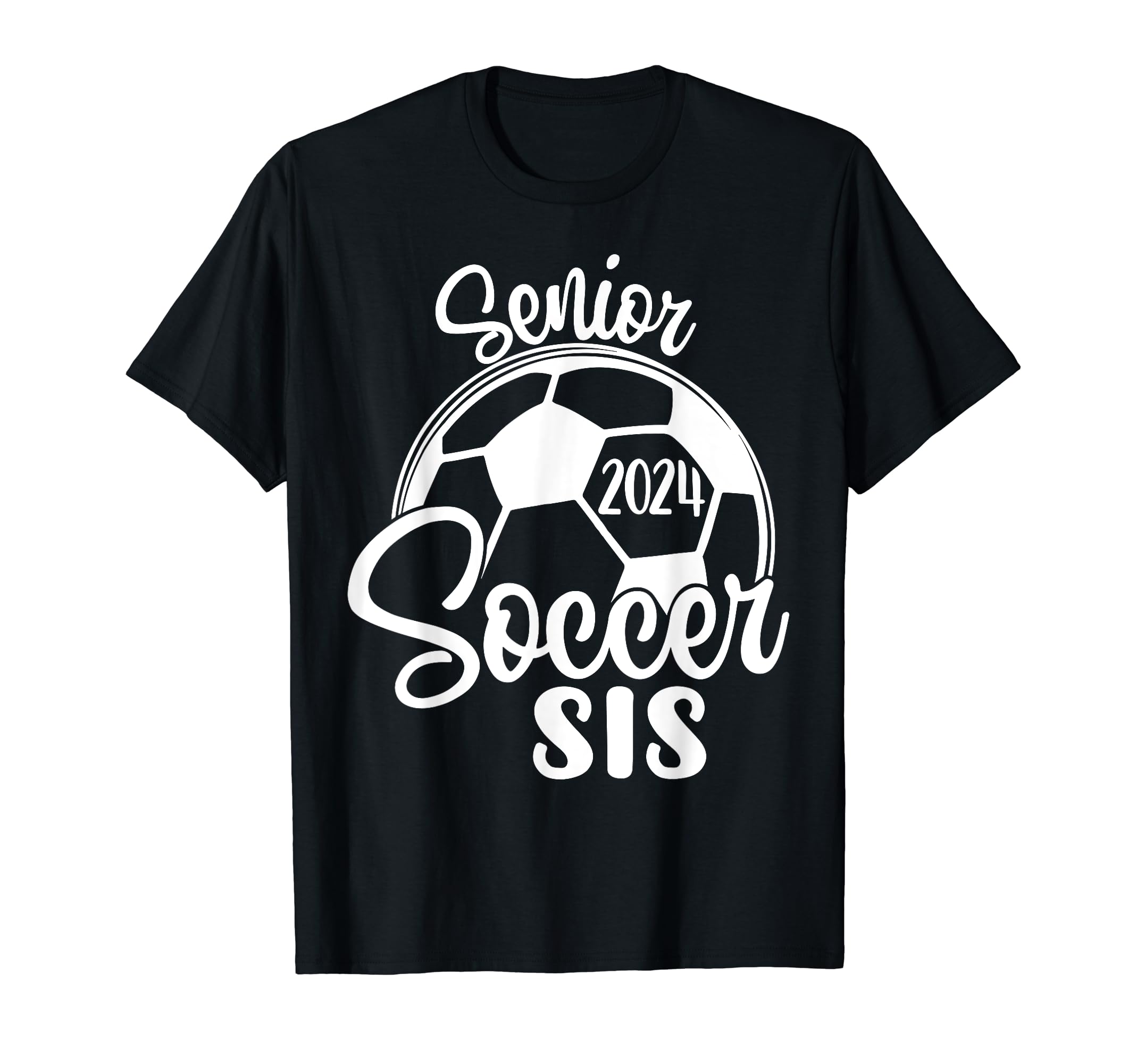 Senior Soccer Sis 2024 Class 2024 T-Shirt - Casual Everyday Wear Men Women - T-Shirt, Sweatshirt, Hoodie