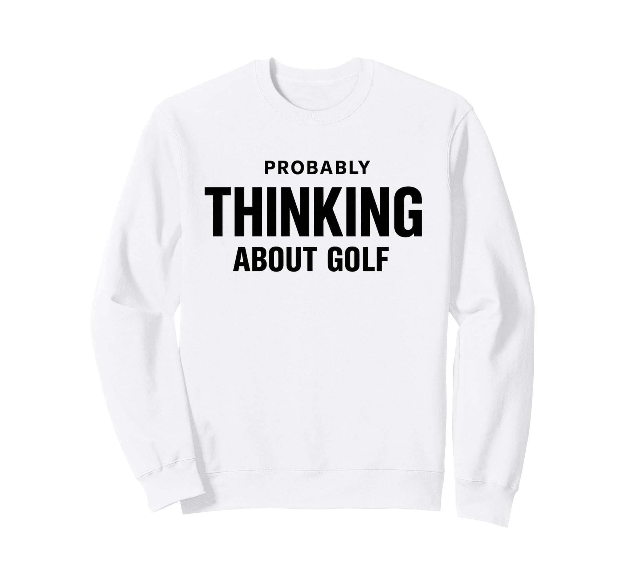 Probably Thinking About Golf Dad Sweatshirt - Minimalist Print for Adults - T-Shirt, Sweatshirt, Hoodie
