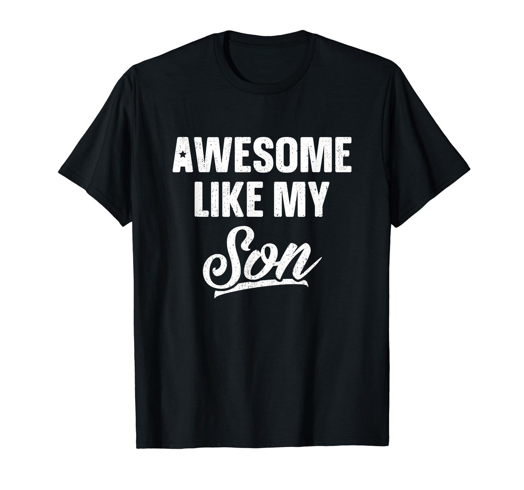 Awesome Like My Son Dad Joke Gift T-Shirt - Casual Everyday Wear Men Women - T-Shirt, Sweatshirt, Hoodie