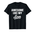Awesome Like My Son Dad Joke Gift T-Shirt - Casual Everyday Wear Men Women - T-Shirt, Sweatshirt, Hoodie
