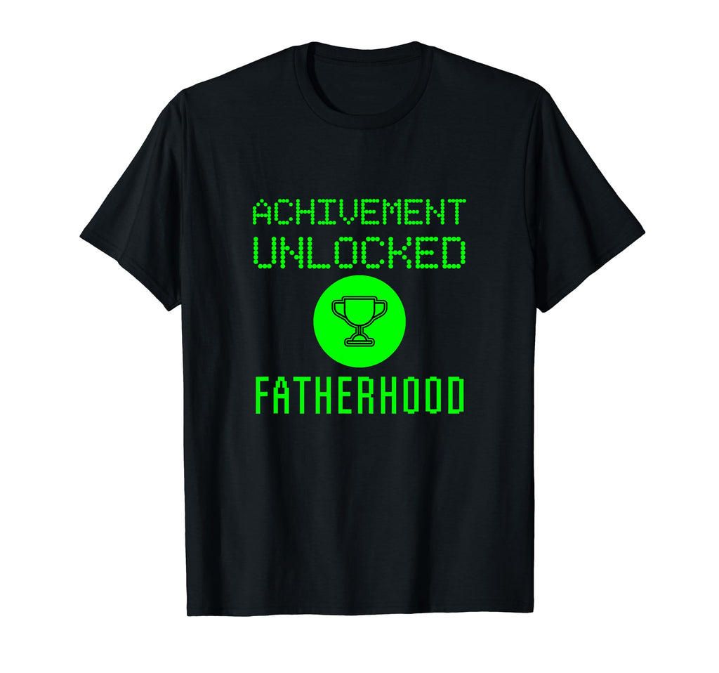 Achievement Unlocked Fatherhood First T-Shirt - Novelty Apparel Unisex - T-Shirt, Sweatshirt, Hoodie