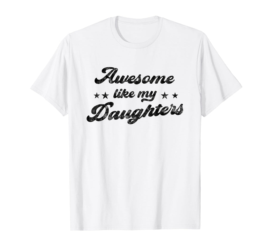 Awesome Like My Daughters Funny Fathers Day T-Shirt - Graphic Print Unisex - T-Shirt, Sweatshirt, Hoodie