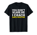 Soccer Coach You Dont Scare Me I Coach T-Shirt - Aesthetic Graphic Unisex - T-Shirt, Sweatshirt, Hoodie