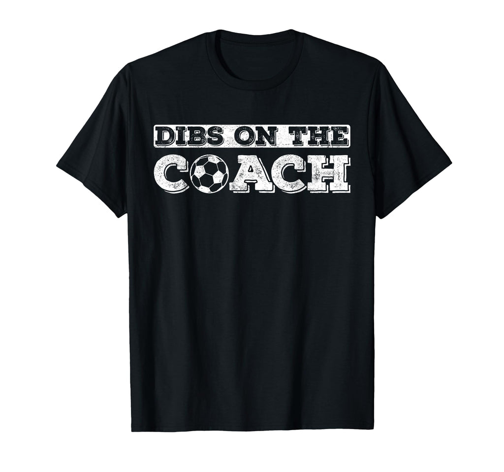 Dibs Coach Soccer Coaches Wife Or T-Shirt - Graphic Print for Adults - T-Shirt, Sweatshirt, Hoodie