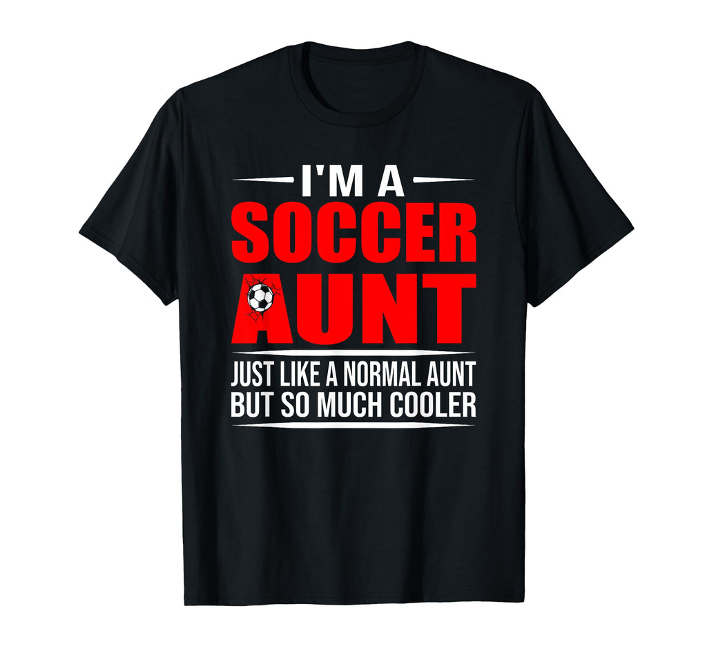 I Am Soccer Aunt Like Normal Aunt T-Shirt - Aesthetic Graphic for Adults - T-Shirt, Sweatshirt, Hoodie