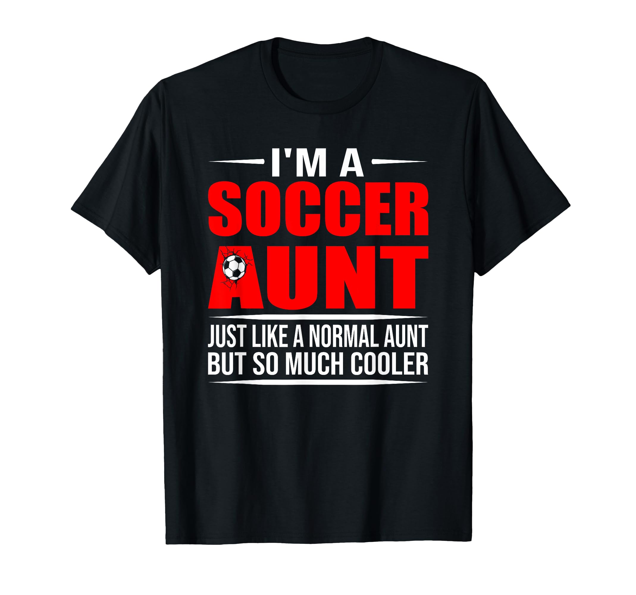 I Am Soccer Aunt Like Normal Aunt T-Shirt - Aesthetic Graphic for Adults - T-Shirt, Sweatshirt, Hoodie