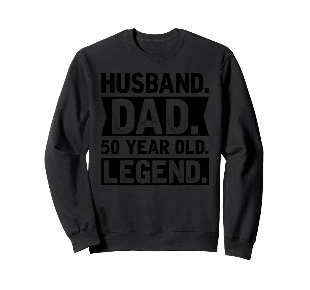Husband Dad 50 Year Old Legend Sweatshirt - Streetwear Style for Adults - T-Shirt, Sweatshirt, Hoodie