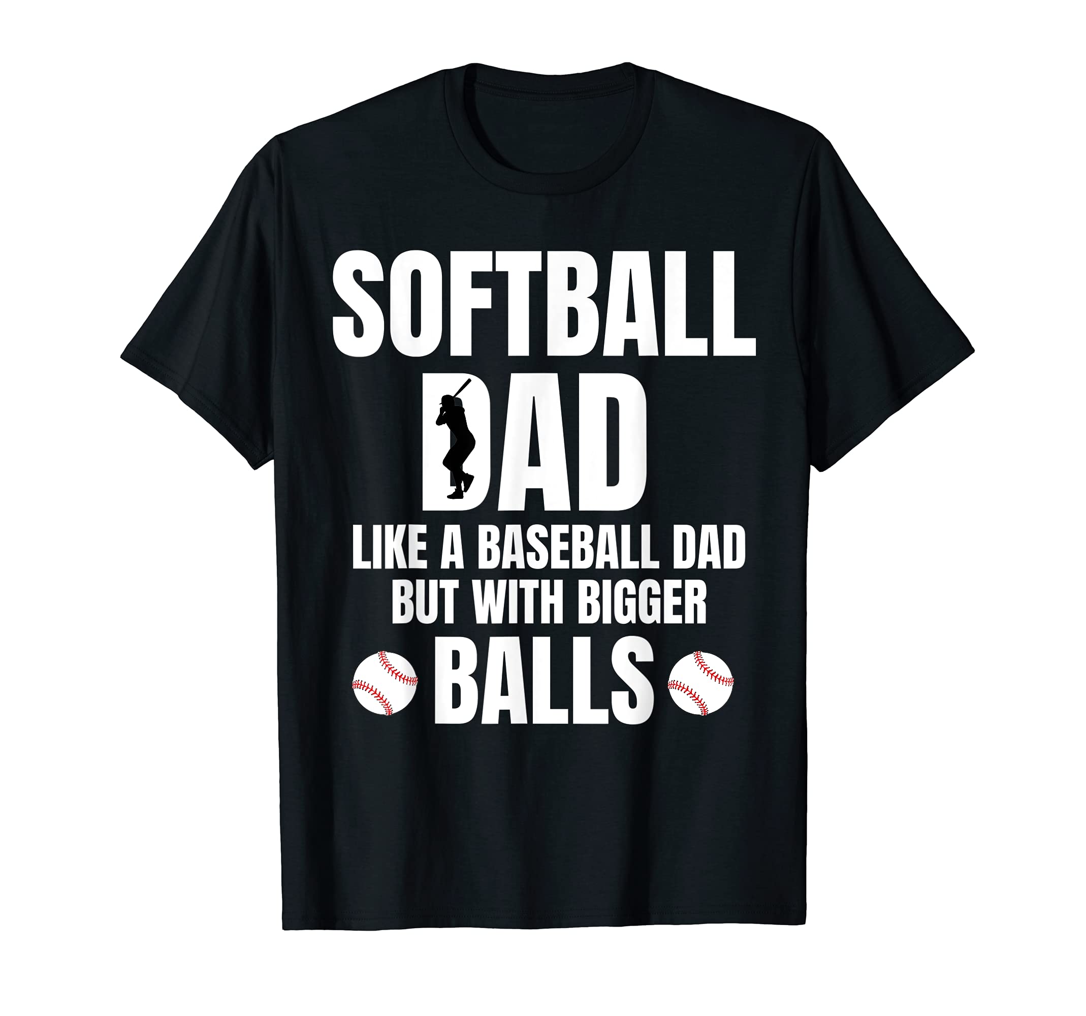 Mens Softball Dad Baseball But Bigger T-Shirt - Custom Art Print Unisex - T-Shirt, Sweatshirt, Hoodie
