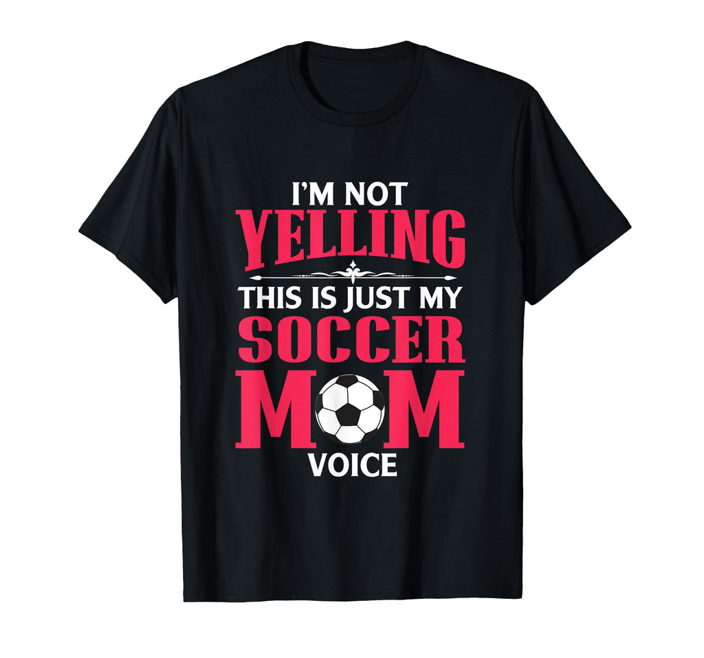 Im Not Yelling This Is My Soccer Mom T-Shirt - Trendy Graphic Men Women - T-Shirt, Sweatshirt, Hoodie