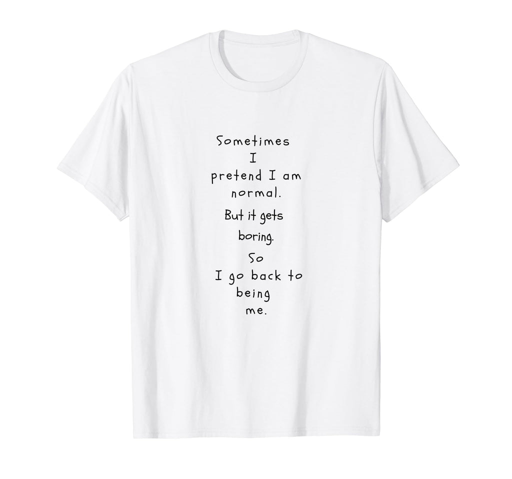 Sometimes I Pretend Im Normal Funny T-Shirt - Minimalist Print Unisex - T-Shirt, Sweatshirt, Hoodie