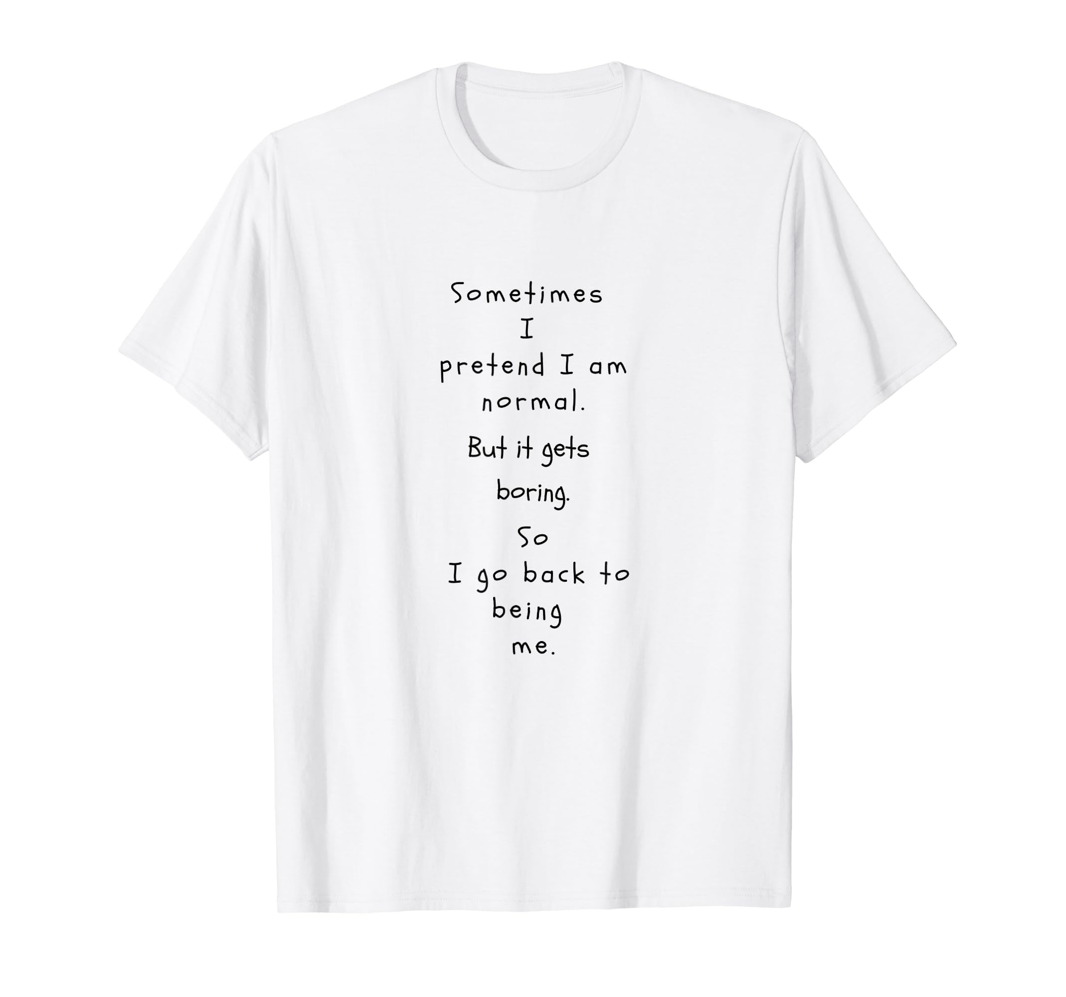 Sometimes I Pretend Im Normal Funny T-Shirt - Minimalist Print Unisex - T-Shirt, Sweatshirt, Hoodie