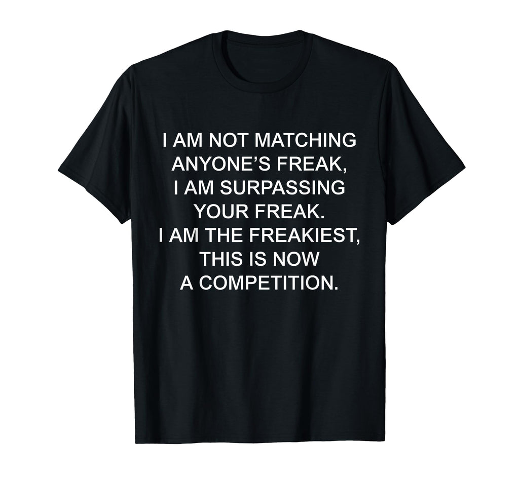 I Am Not Matching Anyones Freak I Am T-Shirt - Fun Novelty Design Unisex - T-Shirt, Sweatshirt, Hoodie