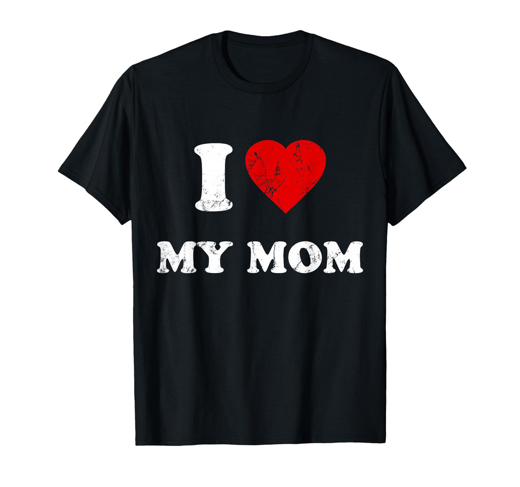 I Love My Mom T-Shirt - Casual Everyday Wear for Adults - T-Shirt, Sweatshirt, Hoodie