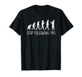 Evolution Stop Following Me Funny Dad T-Shirt - Trendy Graphic Men Women - T-Shirt, Sweatshirt, Hoodie