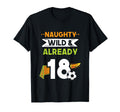 Naughty Wild Already 18 Birthday Soccer T-Shirt - Novelty Apparel Men Women - T-Shirt, Sweatshirt, Hoodie