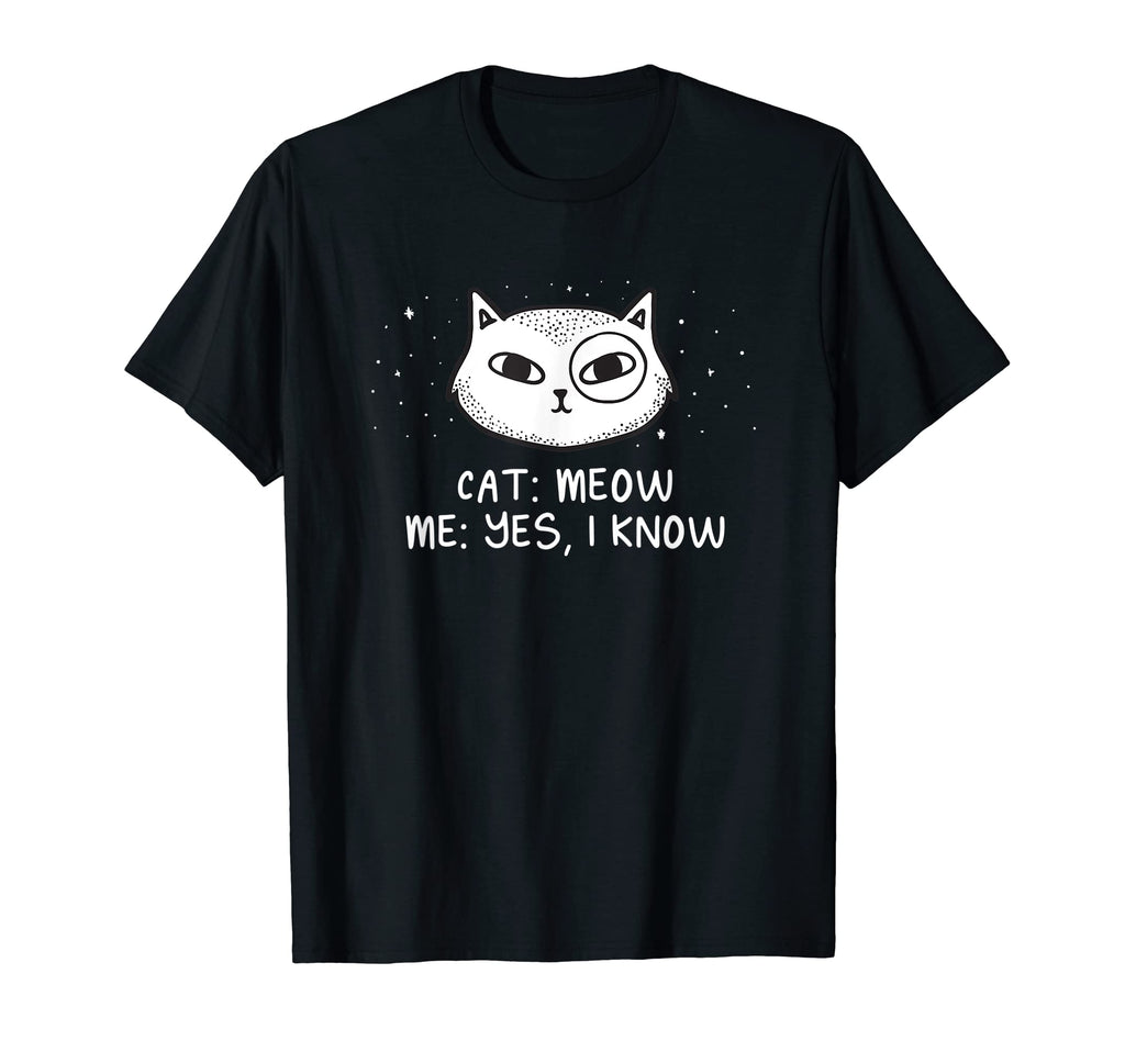Cat Meow I Know Cat Mom Funny Cat T-Shirt - Aesthetic Graphic Men Women - T-Shirt, Sweatshirt, Hoodie