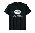 Cat Meow I Know Cat Mom Funny Cat T-Shirt - Aesthetic Graphic Men Women - T-Shirt, Sweatshirt, Hoodie