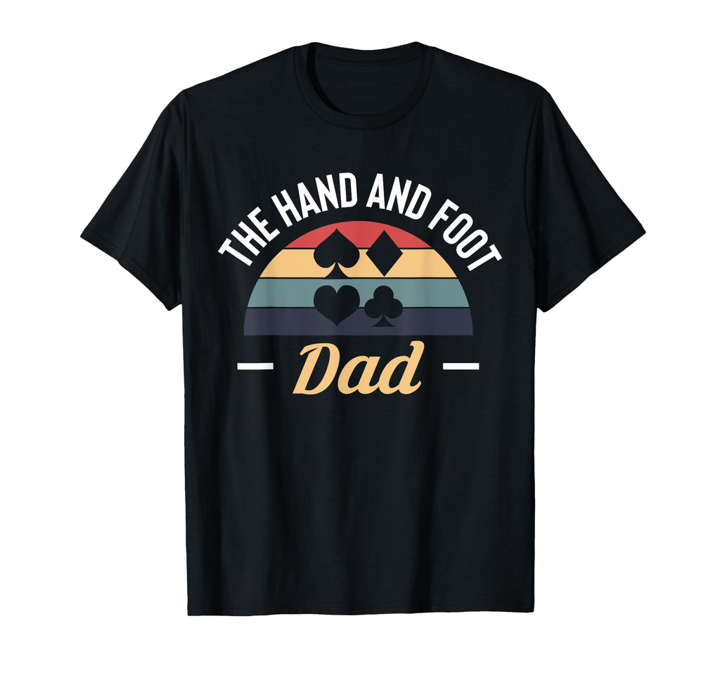 Hand And Foot Dad Card Game T-Shirt - Casual Everyday Wear Men Women - T-Shirt, Sweatshirt, Hoodie