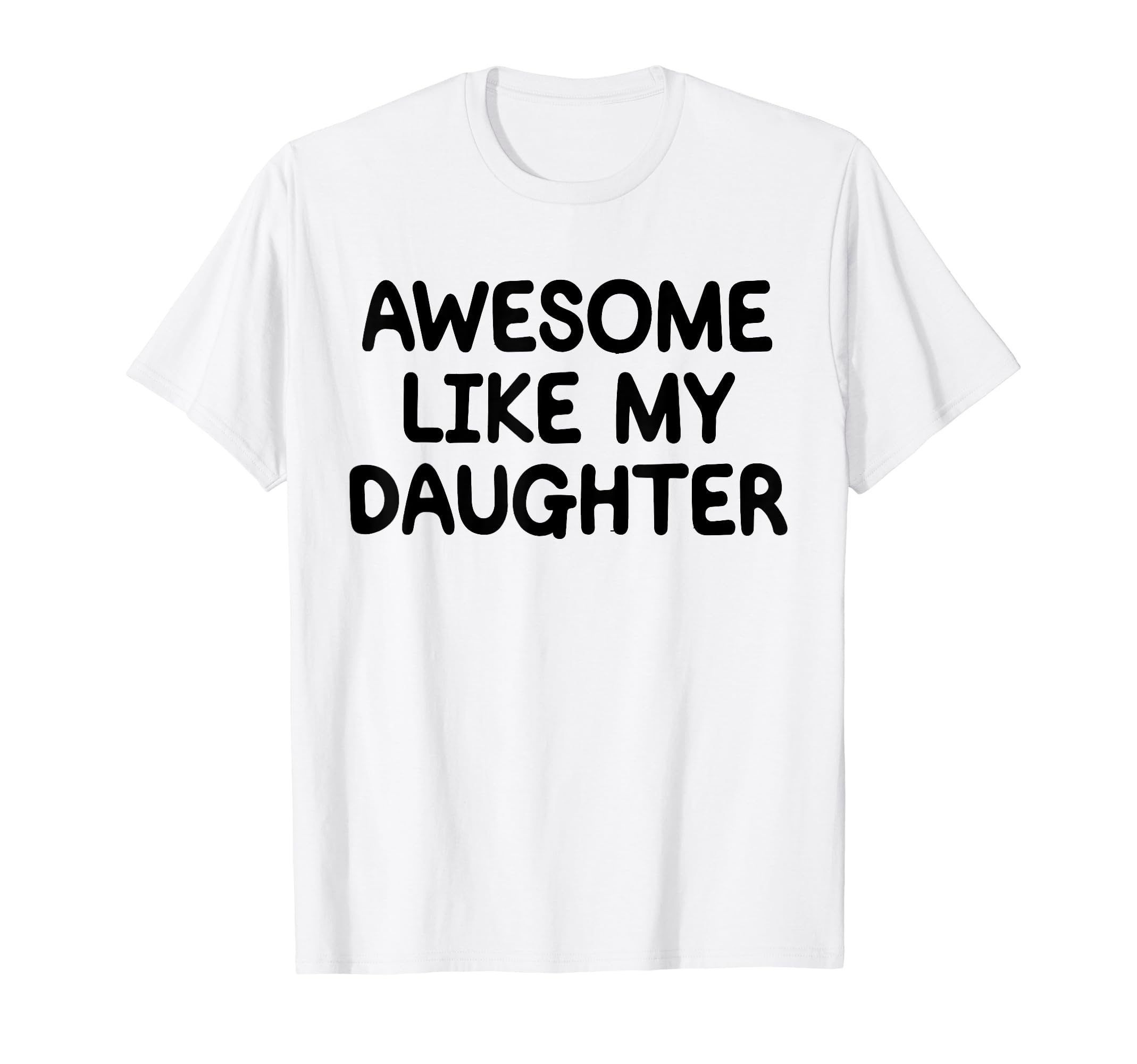Awesome Like My Daughter Funny Fathers T-Shirt - Unique Graphic Men Women - T-Shirt, Sweatshirt, Hoodie