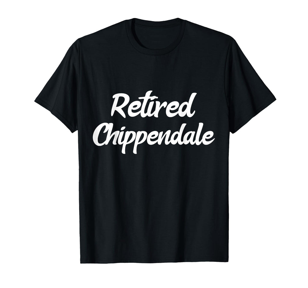 Funny Retired Chippendale Former Exotic T-Shirt - Trendy Graphic Men Women - T-Shirt, Sweatshirt, Hoodie