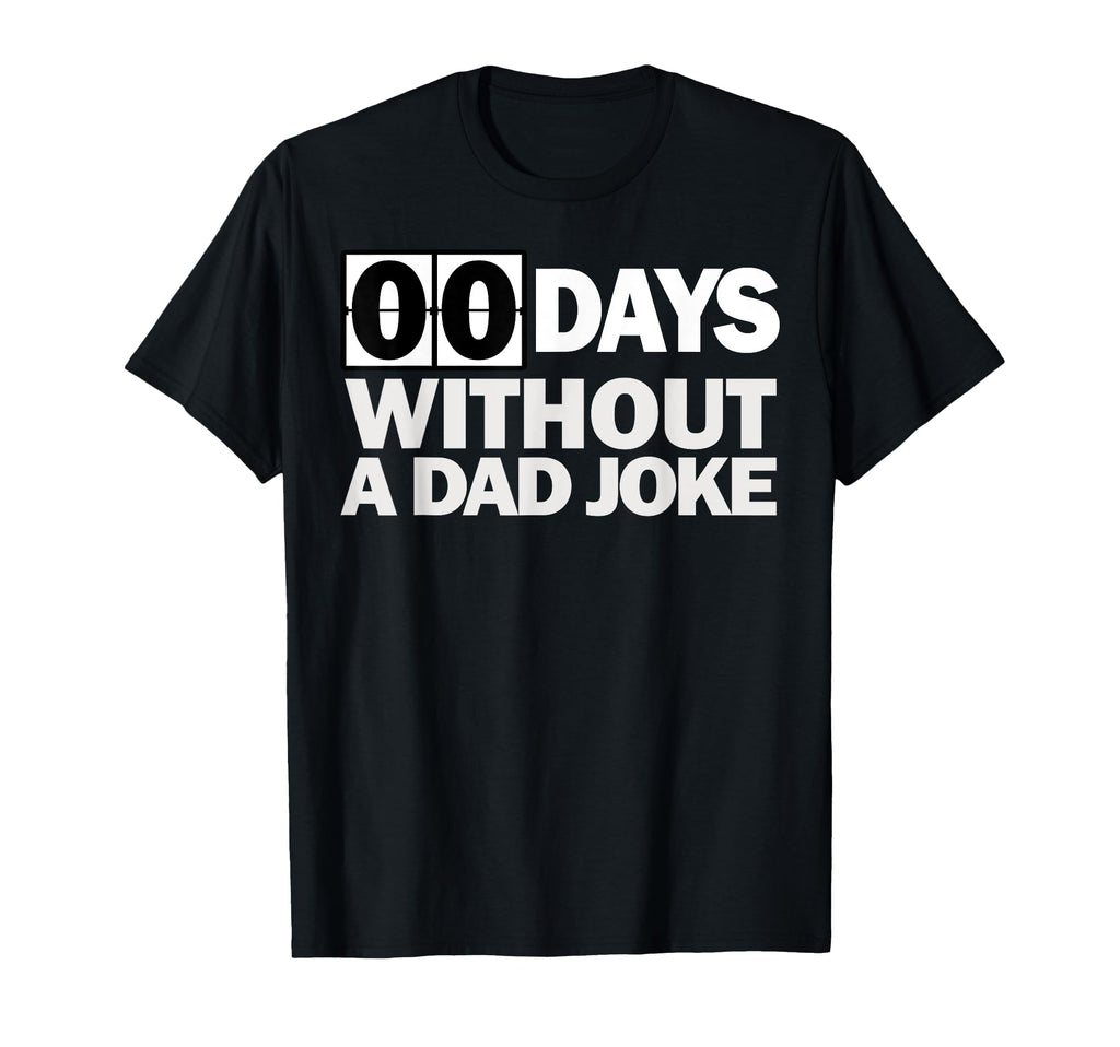 Zero Days Without Dad Joke T-Shirt - Fun Novelty Design for Adults - T-Shirt, Sweatshirt, Hoodie