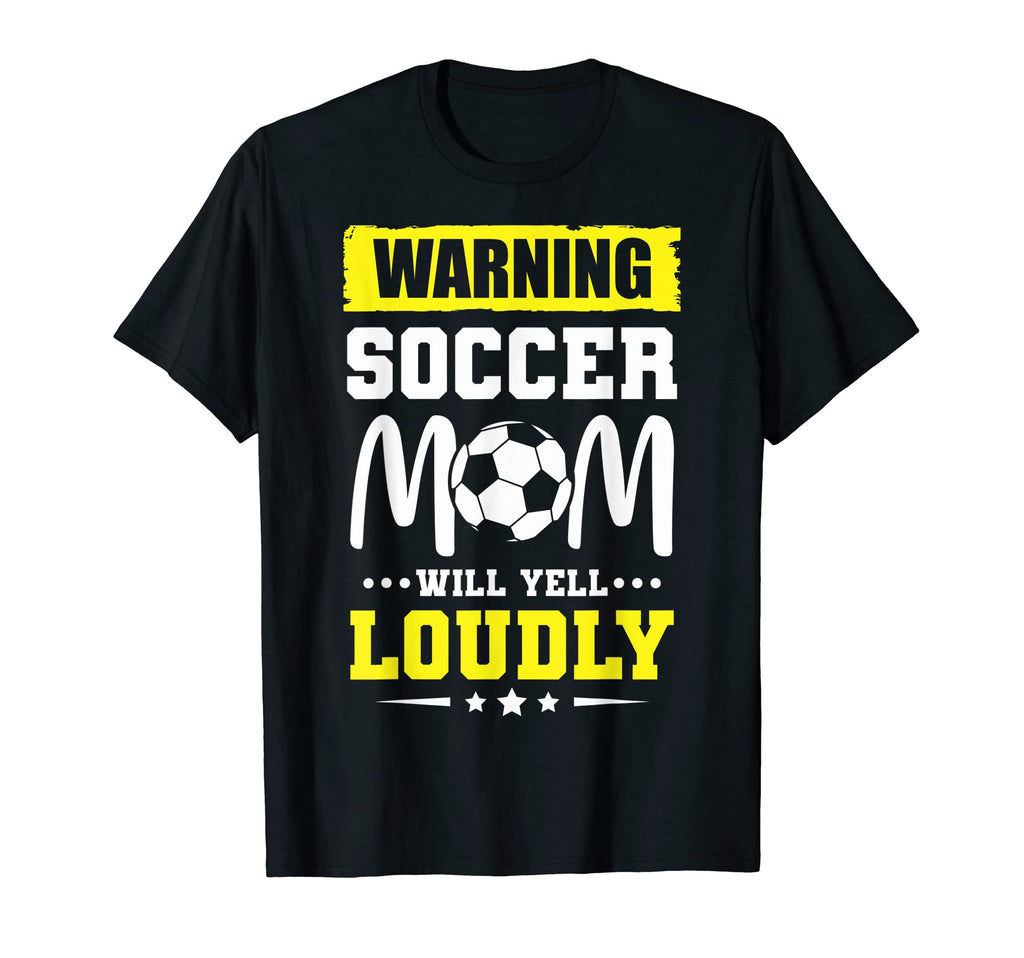 Funny Warning Soccer Mom Will Yell T-Shirt - Novelty Apparel for Adults - T-Shirt, Sweatshirt, Hoodie