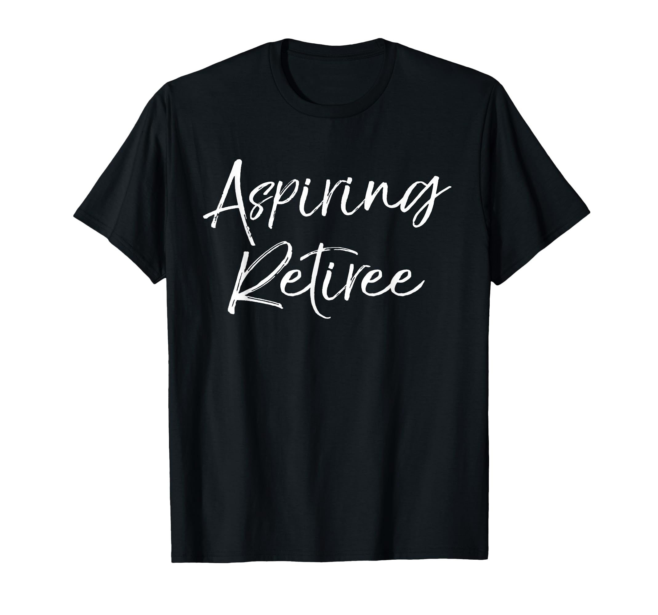 Aspiring Retiree Funny Retirement Gift T-Shirt - Novelty Apparel Men Women - T-Shirt, Sweatshirt, Hoodie