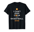 Mens I Cant Keep Calm Im Basketball Dad T-Shirt - Unique Graphic Men Women - T-Shirt, Sweatshirt, Hoodie