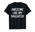 Awesome Like My Daughter Funny Fathers Day T-Shirt - Graphic Print Unisex - T-Shirt, Sweatshirt, Hoodie