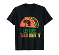 Lettuce Taco Bout It Funny Taco Pun T-Shirt - Novelty Apparel for Adults - T-Shirt, Sweatshirt, Hoodie