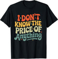 I Don't Know The Price of Anything Funny Quote Humor - Adult & Kids T-Shirts, Sweatshirts & Hoodies apparel design preview 1