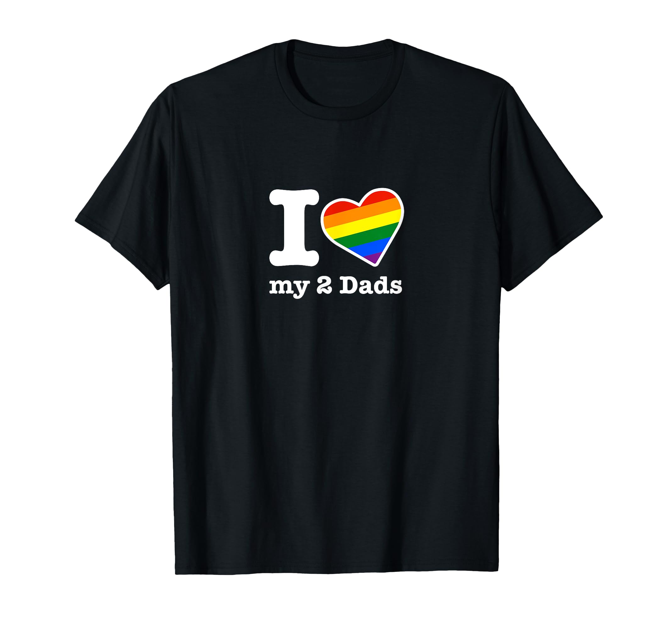 Gay Dads I Love My 2 Dads Rainbow T-Shirt - Fun Novelty Design Men Women - T-Shirt, Sweatshirt, Hoodie