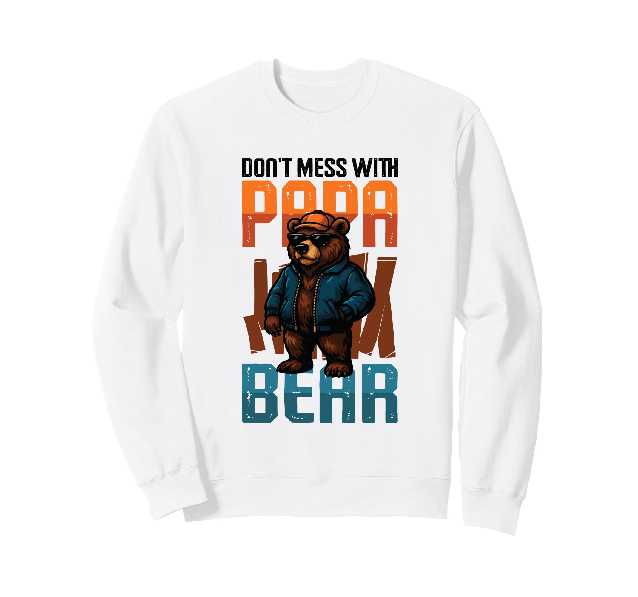 Dont Mess Papa Bear Funny Sweatshirt - Fun Novelty Design Men Women - T-Shirt, Sweatshirt, Hoodie