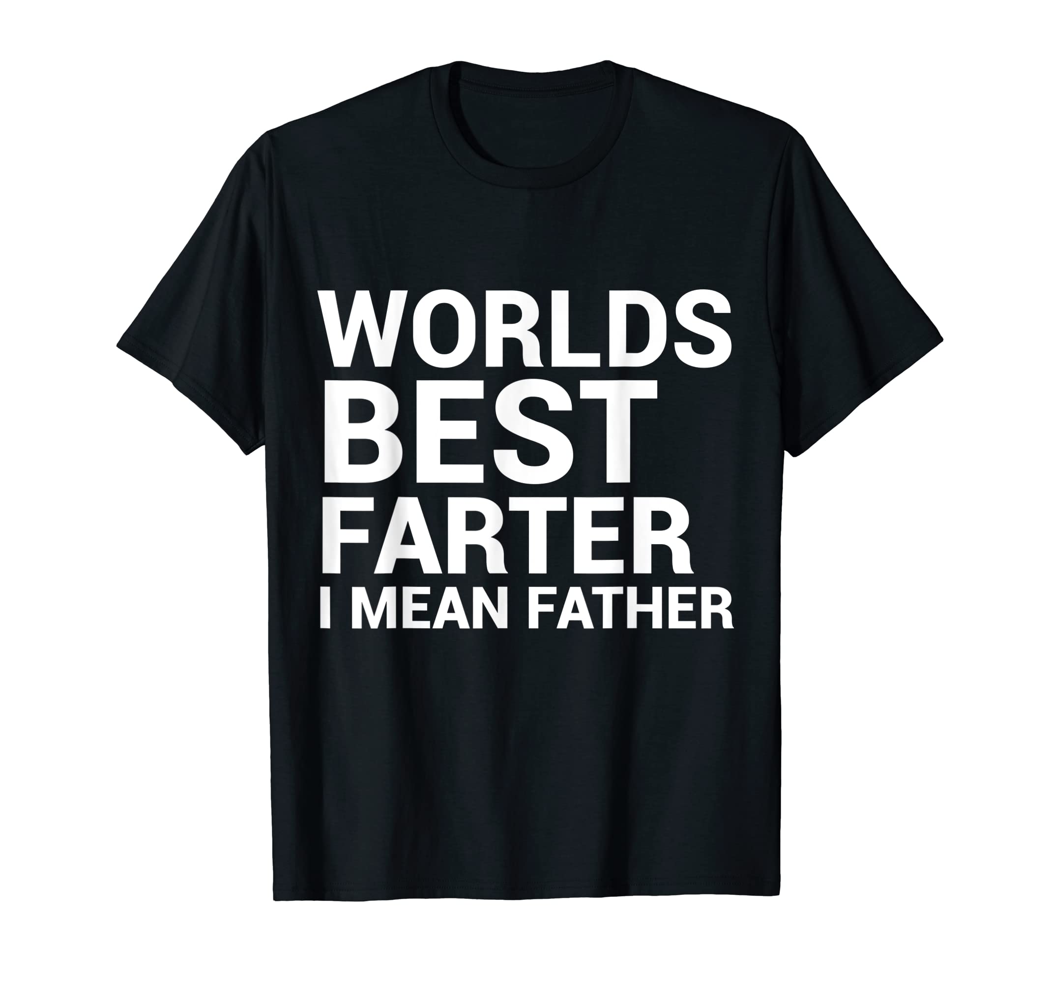 Mens Worlds Best Farter I Mean Father T-Shirt - Fun Novelty Design Unisex - T-Shirt, Sweatshirt, Hoodie