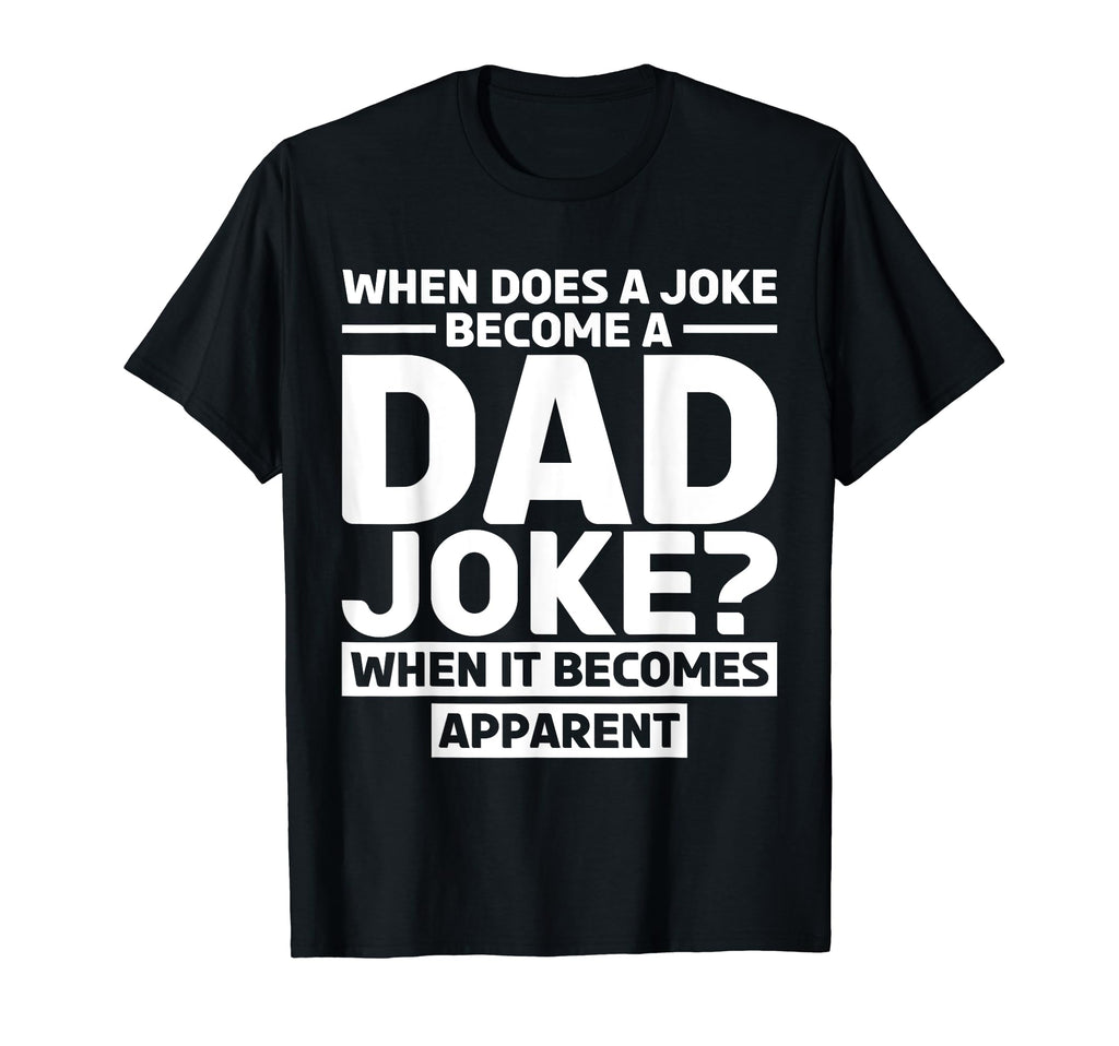 Rad Puns Funny Daddy When It Becomes T-Shirt - Graphic Print Unisex - T-Shirt, Sweatshirt, Hoodie