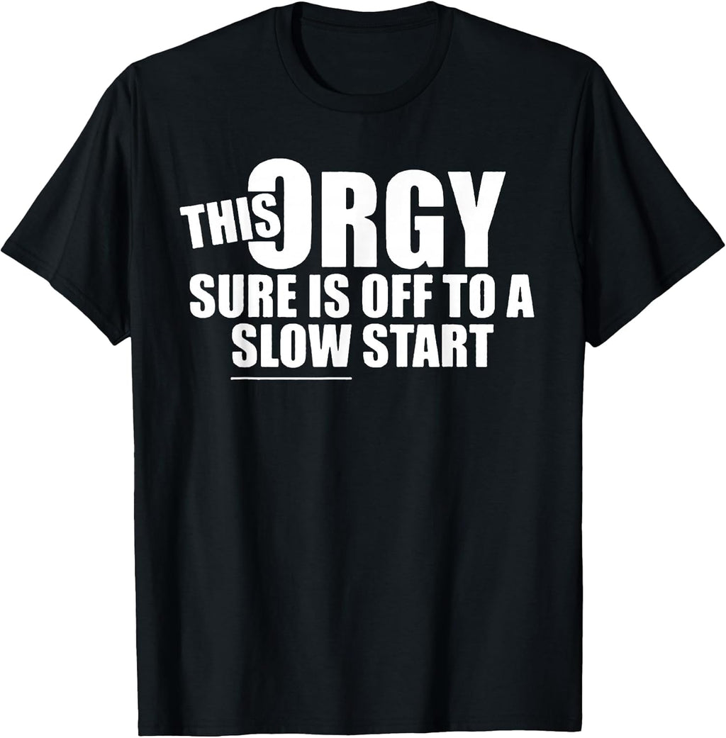 This Orgy Sure is Off to A Slow Start Quote - Adult & Kids T-Shirts, Sweatshirts & Hoodies apparel design preview 1